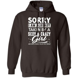 Sorry I Am Already Taken By A Sexy & Crazy Girl And She'll Punch You In The Throat T-Shirts, Hoodie, Tank 9