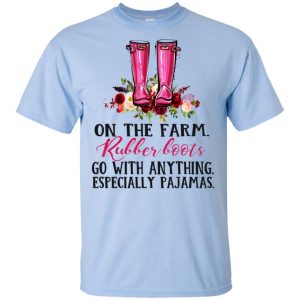 On The Farm Rubber Boots Go With Anything Especially Pajamas T-Shirts, Hoodie, Tank 16
