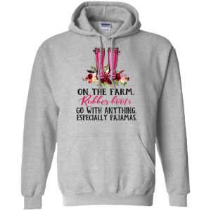 On The Farm Rubber Boots Go With Anything Especially Pajamas T-Shirts, Hoodie, Tank 20