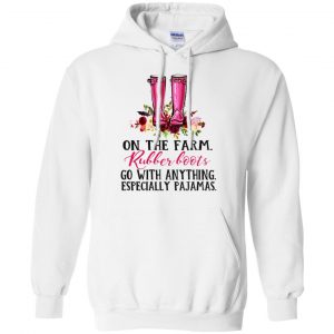 On The Farm Rubber Boots Go With Anything Especially Pajamas T-Shirts, Hoodie, Tank 21