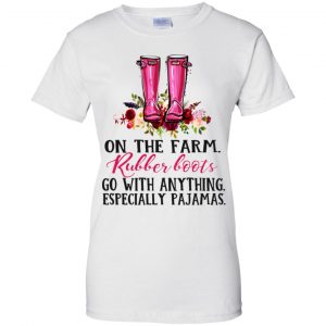 On The Farm Rubber Boots Go With Anything Especially Pajamas T-Shirts, Hoodie, Tank 24