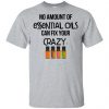 No Amount Of Essential Oils Can Fix Your Crazy T-Shirts, Hoodie, Tank 1