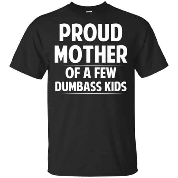 Proud Mother Of A Few Dumbass Kids T-Shirts, Hoodie, Tank 3