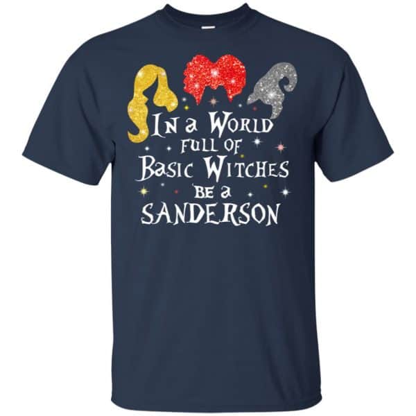 Hocus Pocus: In A World Full Of Basic Witches Be A Sanderson Halloween T-Shirts, Hoodie, Tank Apparel 6