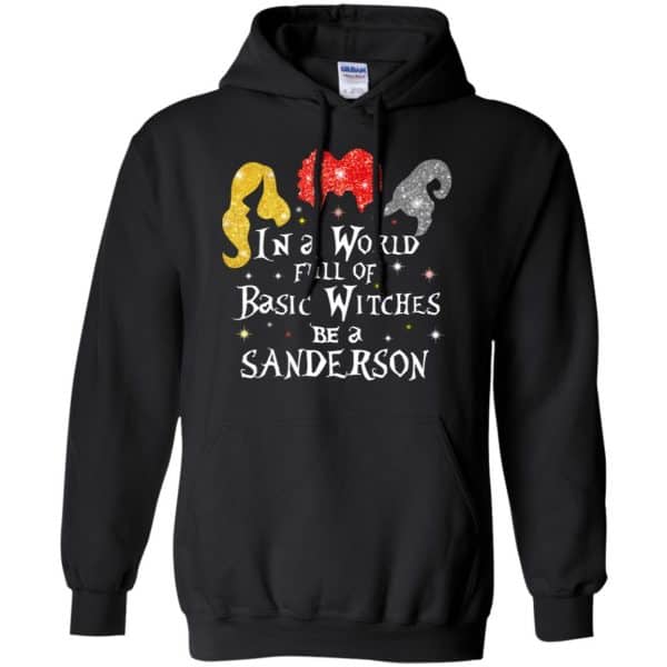 Hocus Pocus: In A World Full Of Basic Witches Be A Sanderson Halloween T-Shirts, Hoodie, Tank Apparel 7