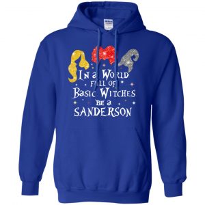 Hocus Pocus: In A World Full Of Basic Witches Be A Sanderson Halloween T-Shirts, Hoodie, Tank 21 Hocus Pocus: In A World Full Of Basic Witches Be A Sanderson Halloween T-Shirts, Hoodie, Tank 21