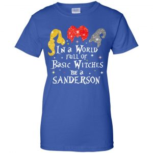 Hocus Pocus: In A World Full Of Basic Witches Be A Sanderson Halloween T-Shirts, Hoodie, Tank 25 Hocus Pocus: In A World Full Of Basic Witches Be A Sanderson Halloween T-Shirts, Hoodie, Tank 25
