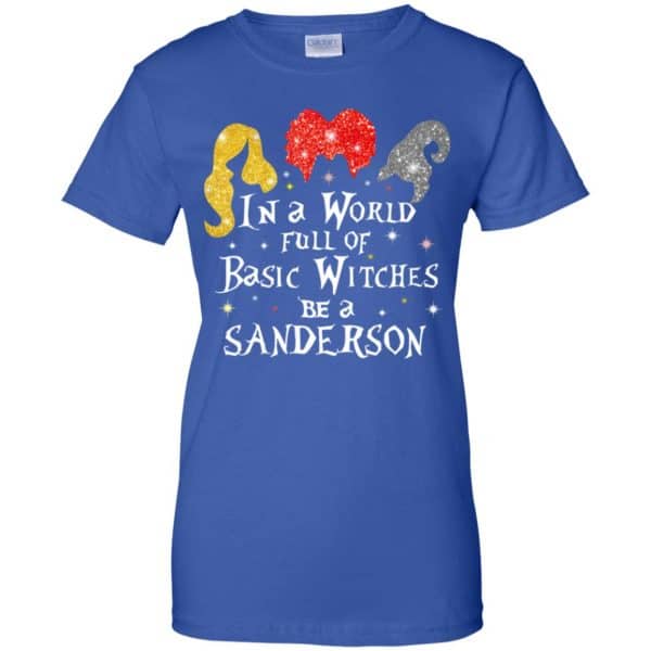 Hocus Pocus: In A World Full Of Basic Witches Be A Sanderson Halloween T-Shirts, Hoodie, Tank Apparel 14