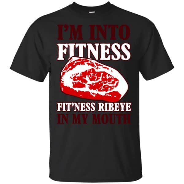 I'm Into Fitness Fit'ness Ribeye In My Mouth T-Shirts, Hoodie, Tank 3