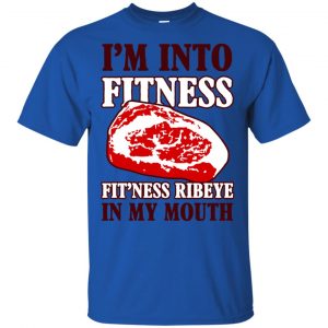 I'm Into Fitness Fit'ness Ribeye In My Mouth T-Shirts, Hoodie, Tank 16