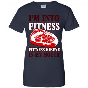 I'm Into Fitness Fit'ness Ribeye In My Mouth T-Shirts, Hoodie, Tank 24