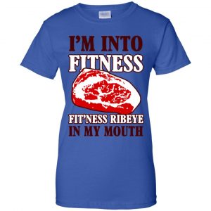 I'm Into Fitness Fit'ness Ribeye In My Mouth T-Shirts, Hoodie, Tank 25