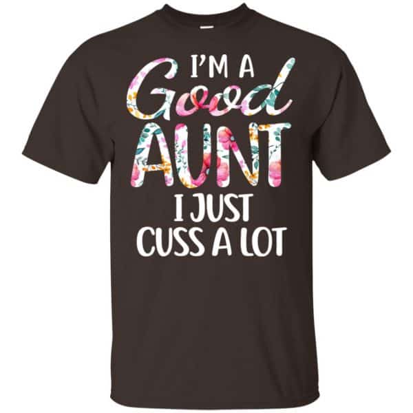 I'm A Good Aunt I Just Cuss A Lot T-Shirts, Hoodie, Tank 4