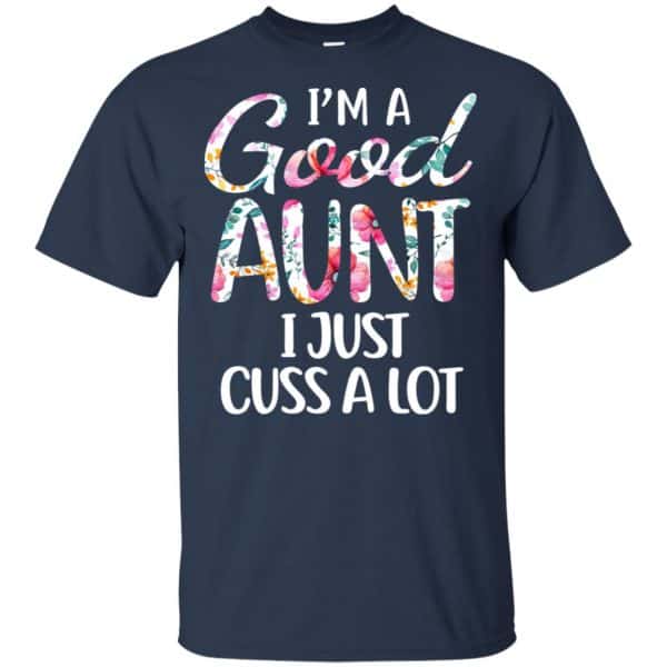 I'm A Good Aunt I Just Cuss A Lot T-Shirts, Hoodie, Tank 6