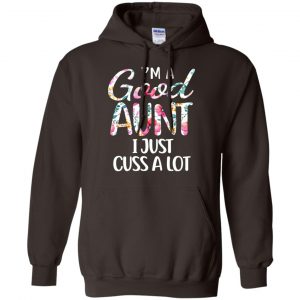 I'm A Good Aunt I Just Cuss A Lot T-Shirts, Hoodie, Tank 20