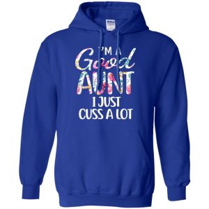 I'm A Good Aunt I Just Cuss A Lot T-Shirts, Hoodie, Tank 21