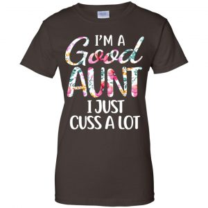 I'm A Good Aunt I Just Cuss A Lot T-Shirts, Hoodie, Tank 23