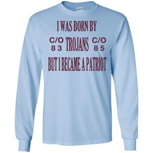 I Was Born By Trojans But I Became A Patriot T-Shirts, Hoodie, Tank 19 I Was Born By Trojans But I Became A Patriot T-Shirts, Hoodie, Tank 19