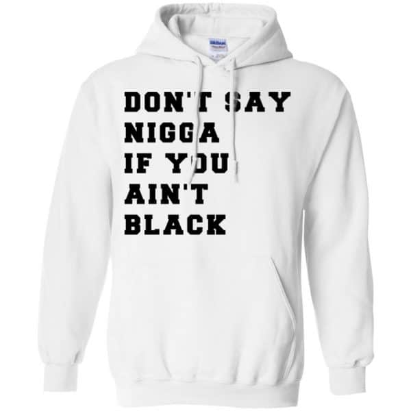Don’t Say Nigga If You Ain’t Black T-Shirts, Hoodie, Tank Apparel 10