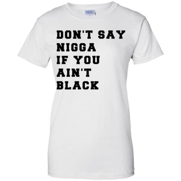 Don’t Say Nigga If You Ain’t Black T-Shirts, Hoodie, Tank Apparel 13