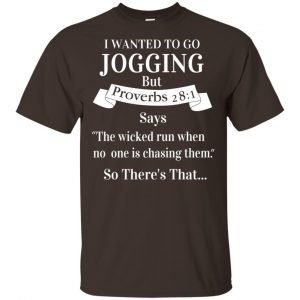 I Wanted To Go Jogging But Proverbs 28:1 Says T-Shirts, Hoodie, Tank Apparel 2