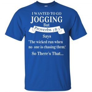 I Wanted To Go Jogging But Proverbs 28:1 Says T-Shirts, Hoodie, Tank 16