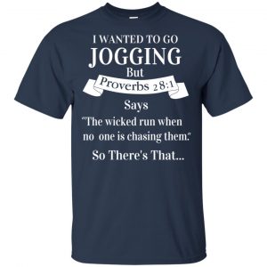 I Wanted To Go Jogging But Proverbs 28:1 Says T-Shirts, Hoodie, Tank 17