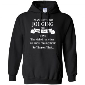 I Wanted To Go Jogging But Proverbs 28:1 Says T-Shirts, Hoodie, Tank 18