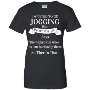 I Wanted To Go Jogging But Proverbs 28:1 Says T-Shirts, Hoodie, Tank 22