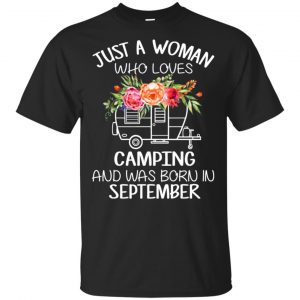 Just A Woman Who Loves Camping And Was Born In September T-Shirts, Hoodie, Tank Apparel