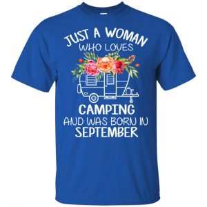 Just A Woman Who Loves Camping And Was Born In September T-Shirts, Hoodie, Tank 16