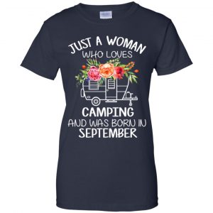 Just A Woman Who Loves Camping And Was Born In September T-Shirts, Hoodie, Tank 24