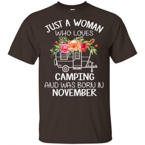 Just A Woman Who Loves Camping And Was Born In November T-Shirts, Hoodie, Tank Apparel 2