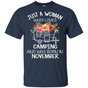 Just A Woman Who Loves Camping And Was Born In November T-Shirts, Hoodie, Tank 17