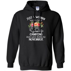 Just A Woman Who Loves Camping And Was Born In November T-Shirts, Hoodie, Tank 18