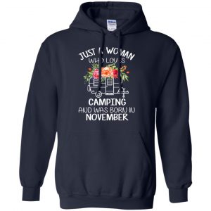 Just A Woman Who Loves Camping And Was Born In November T-Shirts, Hoodie, Tank 19