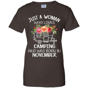 Just A Woman Who Loves Camping And Was Born In November T-Shirts, Hoodie, Tank 23