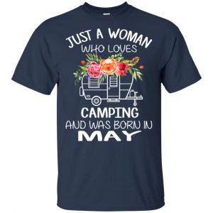 Just A Woman Who Loves Camping And Was Born In May T-Shirts, Hoodie, Tank 17
