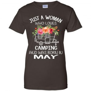 Just A Woman Who Loves Camping And Was Born In May T-Shirts, Hoodie, Tank 23