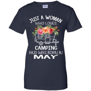 Just A Woman Who Loves Camping And Was Born In May T-Shirts, Hoodie, Tank 24