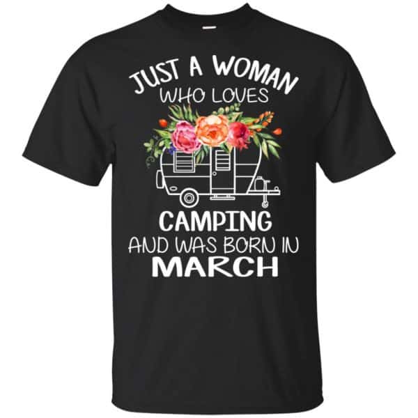 Just A Woman Who Loves Camping And Was Born In March T-Shirts, Hoodie, Tank 3