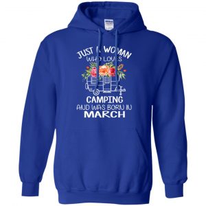 Just A Woman Who Loves Camping And Was Born In March T-Shirts, Hoodie, Tank 21