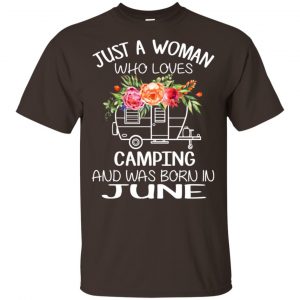 Just A Woman Who Loves Camping And Was Born In June T-Shirts, Hoodie, Tank Apparel 2