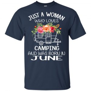Just A Woman Who Loves Camping And Was Born In June T-Shirts, Hoodie, Tank 17