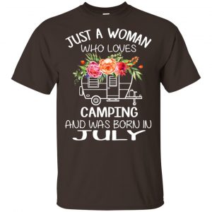 Just A Woman Who Loves Camping And Was Born In July T-Shirts, Hoodie, Tank Apparel 2