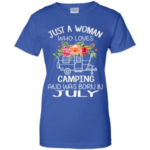 Just A Woman Who Loves Camping And Was Born In July T-Shirts, Hoodie, Tank 25