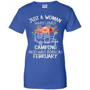 Just A Woman Who Loves Camping And Was Born In February T-Shirts, Hoodie, Tank 25 Just A Woman Who Loves Camping And Was Born In February T-Shirts, Hoodie, Tank 25