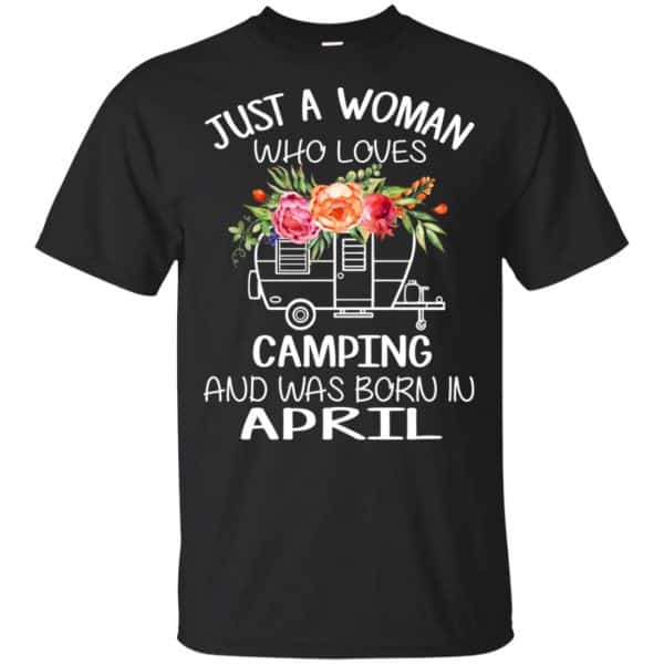 Just A Woman Who Loves Camping And Was Born In April T-Shirts, Hoodie, Tank 3