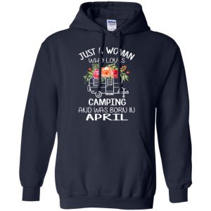 Just A Woman Who Loves Camping And Was Born In April T-Shirts, Hoodie, Tank 19
