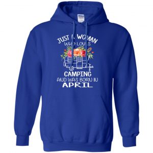 Just A Woman Who Loves Camping And Was Born In April T-Shirts, Hoodie, Tank 21